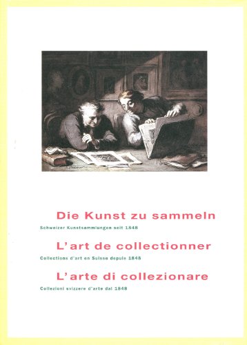 9783908184874: Die Kunst zu sammeln / L'art de collectionner / L'arte di collezionare: Schweizer Kunstsammlungen seit 1848 / Collections d'art en Suisse depuis 1848 / Collezioni svizzere d'arte dal 1848.
