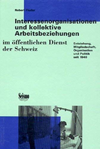 Stock image for Interessenorganisationen und kollektive Arbeitsbeziehungen im ffentlichen Dienst der Schweiz. Entstehung, Mitgliedschaft, Organisation und Politik seit 1940 for sale by medimops