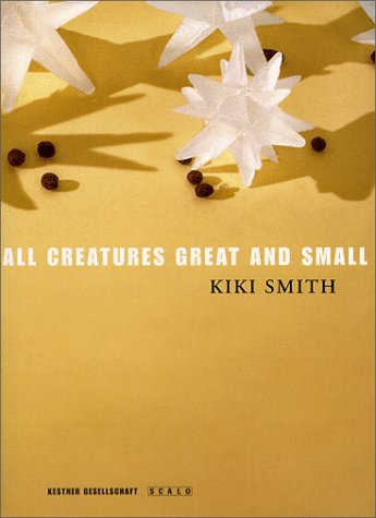 Stock image for Kiki Smith: All Creatures Great and Small for sale by Abacus Bookshop