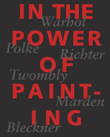 Beispielbild fr In the Power of Painting: Warhol, Polke, Richter, Twombly, zum Verkauf von Irish Booksellers