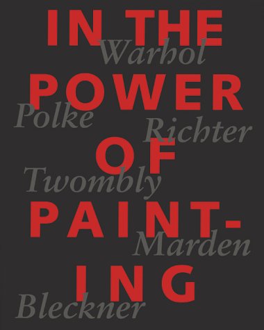 Imagen de archivo de In the Power of Painting: Warhol, Polke, Richter, Twombly, Marden, Bleckner a la venta por G.J. Askins Bookseller