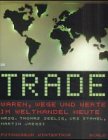Beispielbild fr Trade: Waren, Wege und Werte im Welthandel heute. Texte in Deutsch. zum Verkauf von INGARDIO