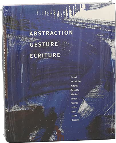 Stock image for Abstraction Gesture Ecriture: Paintings from the Daros Collection: Jackson Pollock, Willem de Kooning, Joan Mitchell, Cy Twombly, Brice Marden, Robert Ryman, Andy Warhol, Jonathan Lasker, David Reed, Philip Taaffe, Jean-Michel Basquiat for sale by ANARTIST