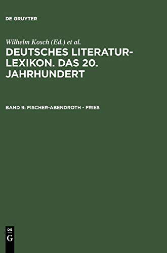 Stock image for Deutsches Literatur - Lexikon. Das 20. Jahrhundert. Biographisch - Bibliographisches Handbuch. Band 9: Fischer-Abendroth - Fries for sale by Thomas Emig