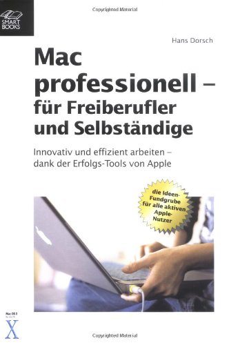 9783908497240: Mac professionell - fr Freiberufler und Selbstndige: innovativ und effizient arbeiten - dank der Erfolgs-Tools von Apple