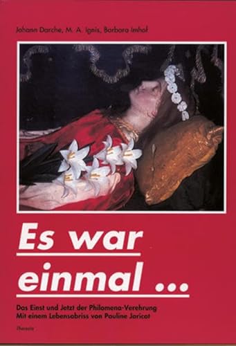 9783908542391: Es war einmal...: Das Einst und Jetzt der Philomena-Verehrung - Pauline Jaricot, eine apostolische Jungfrau - diverse Ergnzungen aus der Zeitschrift Philomena (Livre en allemand)