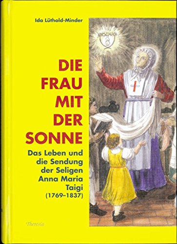 9783908542421: Die Frau mit der Sonne: Das Leben und die Sendung der seligen Anna Maria Taig...