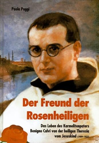 Beispielbild fr Der Freund der Rosenheiligen. Das Leben des Karmelitenpaters Benigno Calvi von der heiligen Theresia vom Jesuskind (1909-1937). 1. Auflage zum Verkauf von Antiquariat am Roacker