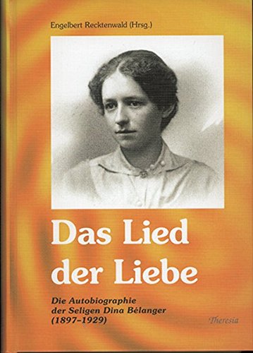 Stock image for Das Lied der Liebe: Autobiographie der Seligen Dina Blanger, Mutter Maria von der heiligen Ccilia von Rom RJM (1897-1929) for sale by medimops