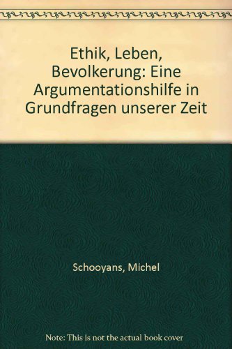 Ethik, Leben, BevoÌˆlkerung: Eine Argumentationshilfe in Grundfragen unserer Zeit (German Edition) (9783908544265) by Schooyans, Michel