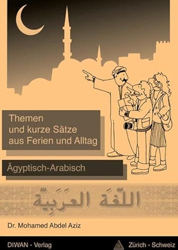 Stock image for Themen und kurze Stze aus Ferien und Alltag: gyptisch-Arabisch fr Reisende, Lehrmittel fr Arabisch-Lernende for sale by Buchmarie