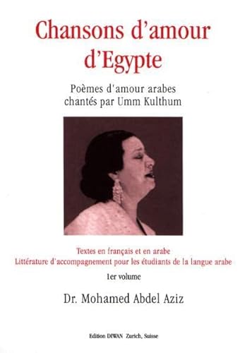 9783908547310: Chansons d'amour d'Egypte, 1er volume: Pomes d'amour arabes chants par Umm Kulthum. Textes en franais et en arabe. Littrature d'accompagnement pour les tudiants de la langue arabe