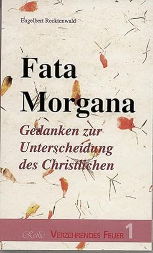 Beispielbild fr Fata Morgana. Gedanken zur Unterscheidung des Christlichen. zum Verkauf von Antiquariat Christoph Wilde