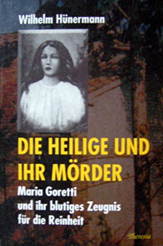 Beispielbild fr Die Heilige und ihr Mrder: Maria Goretti und ihr blutiges Zeugnis fr die Reinheit zum Verkauf von Buchmarie