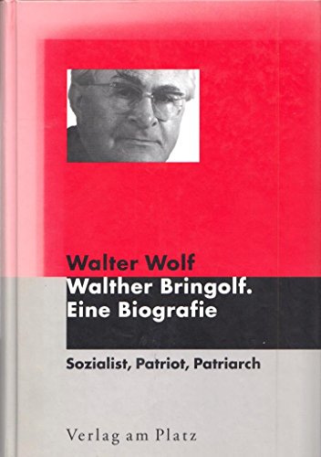 Walther Bringolf, Eine Biografie: Sozialist, Patriot, Patriarch