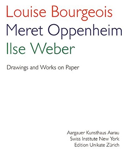 Imagen de archivo de Louise Bourgeois Meret Oppenheim Ilse Weber. Drawings and Work on Paper a la venta por monobooks