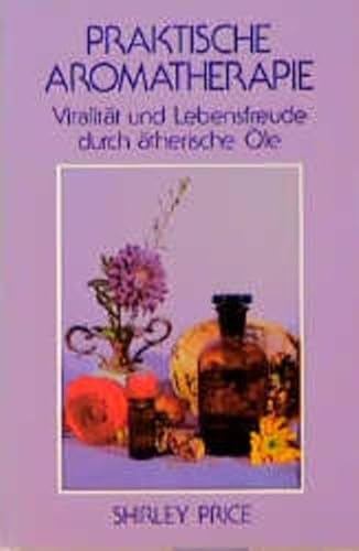 Beispielbild fr Praktische Aromatherapie. Vitalitt und Lebensfreude durch therische le zum Verkauf von medimops