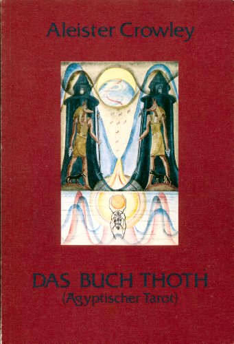 Das Buch Thoth. Ägyptischer Tarot: Eine kurze Abhandlung über den Tarot der Ägypter Crowley, Aleister; Harris, Frieda and Lemur-Esser, Klaus