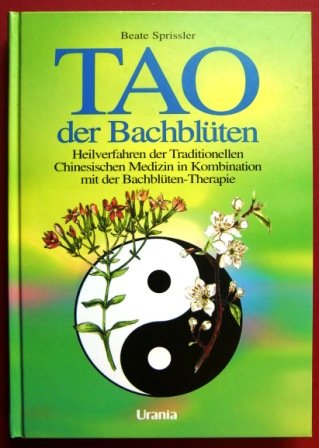 Beispielbild fr Tao der Bachblten: Heilverfahren der Traditionellen Chinesischen Medizin in Kombination mit der Bachblten-Therapie zum Verkauf von Antiquariat am Mnster Gisela Lowig