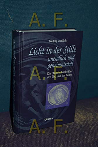 Stock image for Licht in der Stille : unendlich und geheimnisvoll ; ein Stundenbuch ber den Tod und das Leben / Wulfing von Rohr for sale by Versandantiquariat Buchegger