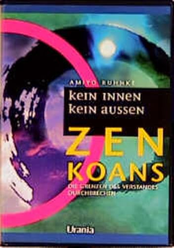 Zen Koans. Kein innen, kein außen. Die Grenzen des Verstandes durchbrechen. Buch mit 48 Karten.