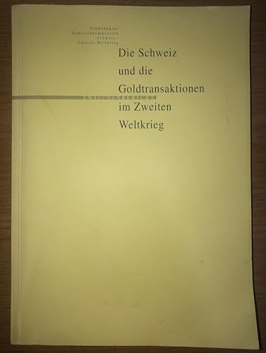 Beispielbild fr Die Schweiz und die Goldtransaktionen im Zweiten Weltkrieg : Zwischenbericht. Unabhngige Expertenkommission Schweiz- Zweiter Weltkrieg. [Koordination/Red. . Wiss. Mitarb. Petra Barthelmess .] zum Verkauf von Galerie Joy Versandantiquariat  UG (haftungsbeschrnkt)