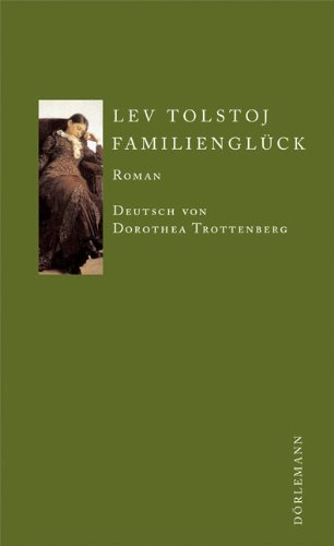 Familienglück : Roman. Lev Tolstoj. Aus dem Russ. von Dorothea Trottenberg - Tolstoj, Lev NikolaeviÄ und Dorothea Trottenberg