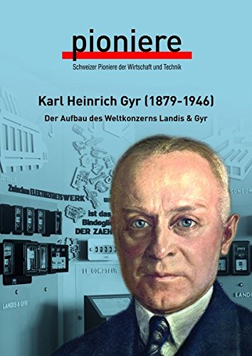 Beispielbild fr Karl Heinrich Gyr (1879-1946): Der Aufbau des Weltkonzerns Landis & Gyr zum Verkauf von Altstadt Antiquariat Rapperswil