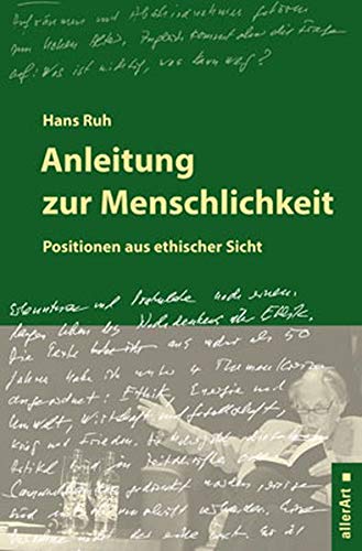 Stock image for Anleitung zur Menschlichkeit: Positionen aus ethischer Sicht (allerArt: Ein Imprint im Versus Verlag) for sale by medimops