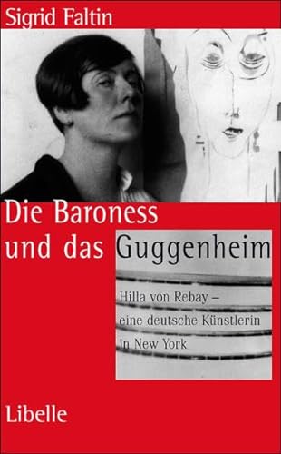 Die Baroness und das Guggenheim : Hilla von Rebay - eine deutsche Künstlerin in New York - Sigrid Faltin