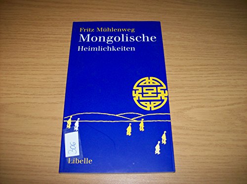 Imagen de archivo de Mongolische Heimlichkeiten: Erzhlungen und Weisheitssprche aus der Wste Gobi a la venta por Oberle