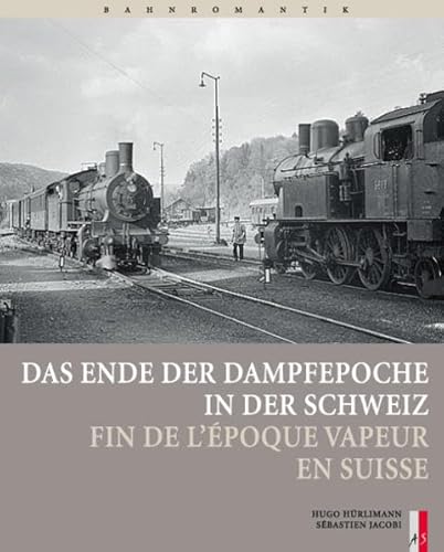 9783909111046: Das Ende der Dampfepoche in der Schweiz: Fin de l'epoque vapeur en Suisse