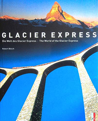 Beispielbild fr Glacier Express: The World of the Glacier Express - Die Welt Des Glacier Express zum Verkauf von WorldofBooks