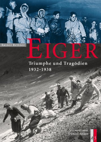 Beispielbild fr Eiger - Triumphe und Tragdien 1932 - 1938 zum Verkauf von medimops