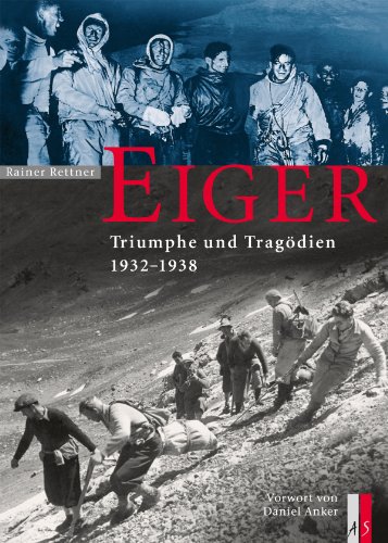 Eiger: Triumphe Und Tragödien 1932-1938. Vorw. V. Daniel Anker - Rettner, Rainer; Rettner, Rainer