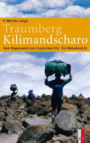 Traumberg Kilimandscharo: Vom Regenwald zum tropischen Eis – Ein Reisebericht - Lange, P. Werner