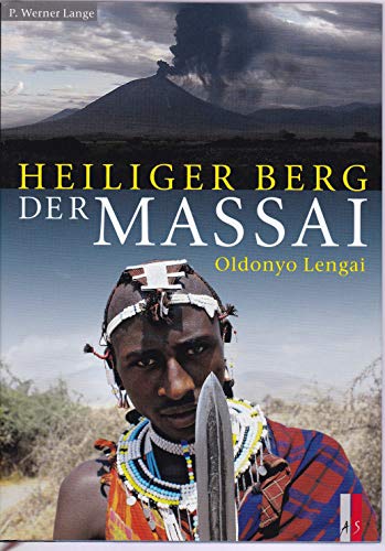 Heiliger Berg der Massai : Oldonyo Lengai / P. Werner Lange. Fotogr.: P. Werner Lange . - Lange, P. Werner, Michael Albus Christina Helbig u. a.