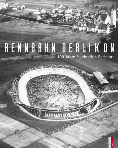 Beispielbild fr Rennbahn Oerlikon - 100 Jahre Faszination Radsport. zum Verkauf von INGARDIO