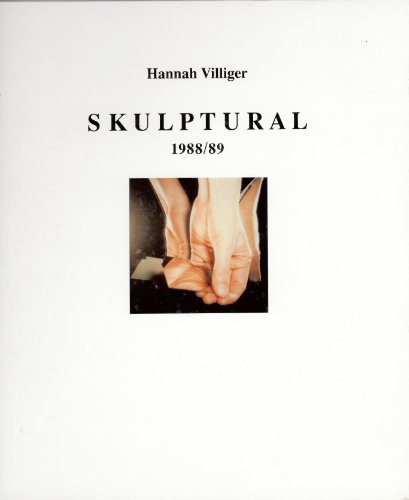 Skulptural. 1988/89. Anlässlich der Ausstellung Hannah Villiger: Skulptur 1988/89.