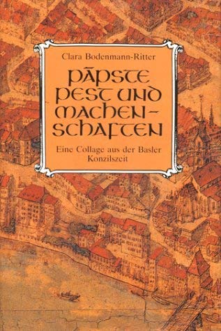 PÃ¤pste Pest und Machenschaften. Eine Collage aus der Basler Konzilszeit (German Language) (9783909158485) by Clara Bodenmann-Ritter