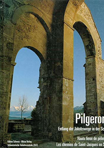 Imagen de archivo de Pilgerorte: Jakobswege in der Schweiz = Hauts lieux de pelerinage : sur les chemins de Saint-Jacques en Suisse = Luoghi di pellegrinaggio - Punte salienti lungo l itinerario di San Giacomo = Places of pilgrimage : highlights on the Santiago route a la venta por Bernhard Kiewel Rare Books