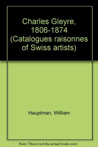Charles Gleyre, 1806-1874 : (Life and Works, Catalogue Raisonné of Swiss artists) : 2 vols.: eng ed. - Hauptman, William