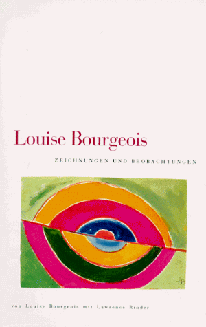 Louise Bourgeois. Zeichnungen und Beobachtungen. - BOURGEOIS, LOUISE / LAWRENCE RINDER.