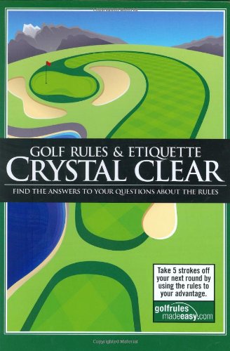 Stock image for Golf Rules & Etiquette Crystal Clear: Find the answers to your questions about the rules for sale by Half Price Books Inc.
