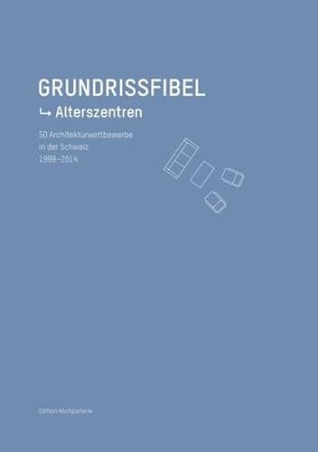 9783909928279: Grundrissfibel Alterszentren: 50 Architekturwettbewerbe in der Schweiz 2002 2014