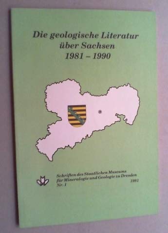 9783910006041: Die geologische Literatur über Sachsen, 1981-1990: Bibliographie der im Zeitraum von 1981-1990 erschienenen Veröffentlichungen zu ... und Geologie zu Dresden) (German Edition)