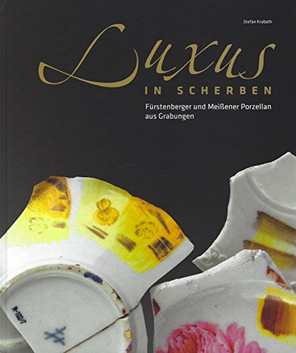 9783910008946: Luxus in Scherben: Frstenberger und Meiener Porzellan aus Grabungen - Krabath, Stefan