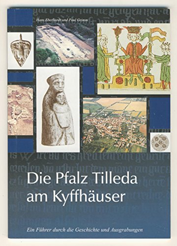 Die Pfalz Tilleda am Kyffhäuser: Ein Führer durch Geschichte und Ausgrabung - Grimm Paul, Eberhard Hans, Kaufmann Dieter