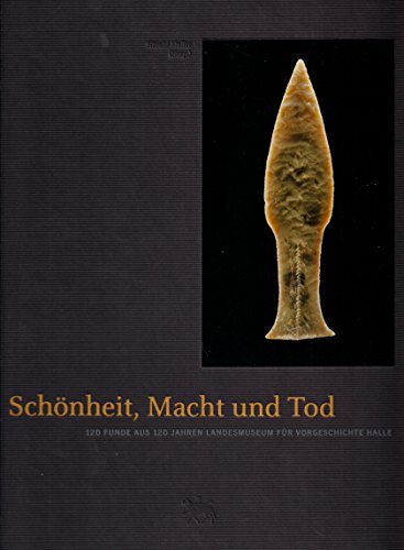 9783910010642: Schnheit, Macht und Tod. 120 Funde aus 120 Jahren Landesmuseum fr Vorgeschichte Halle