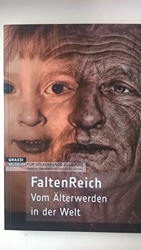 Stock image for FaltenReich : vom Alterwerden in der Welt ; Begleitbuch zur Sonderausstellung im Grassi-Museum fur Volkerkunde zu Leipzig vom 19.3. bis 4.10.2009] for sale by Zubal-Books, Since 1961